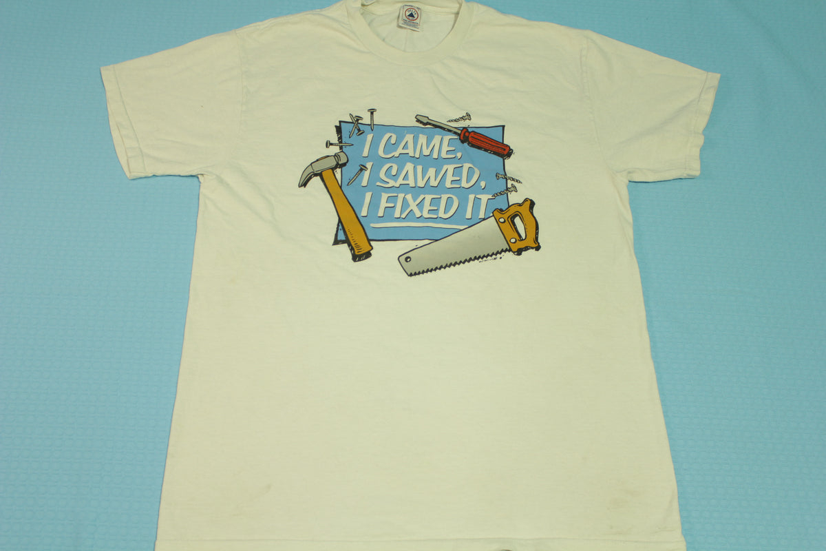 I Came I Sawed I Fixed It Vintage 90's Home Improvement Sitcom T-Shirt