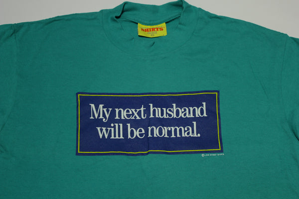 My Next Husband Will Be Normal Funny Vintage 80's Lake Street Single Stitch USA T-Shirt