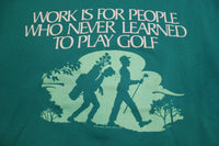 Work VS Golf Green Vintage 90's Crewneck Pullover Funny Sweatshirt
