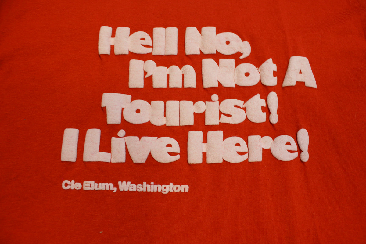 Hell No Im Not a Tourist I Live Here Cle Elum WA Vintage Single Stitch T-Shirt 80's
