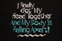 Finally Got Head Together Body Falling Apart 90s Single Stitch Stedman Funny T-Shirt
